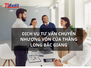 Dịch vụ tư vấn chuyển nhượng vốn của Thăng Long Bắc Giang