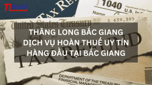 Dịch vụ hoàn thuế uy tín tại Bắc Giang