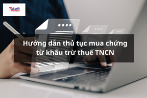Hướng dẫn thủ tục mua chứng từ khấu trừ thuế TNCN