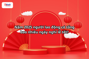 Năm 2025 người lao động có tổng bao nhiêu ngày nghỉ lễ tết?